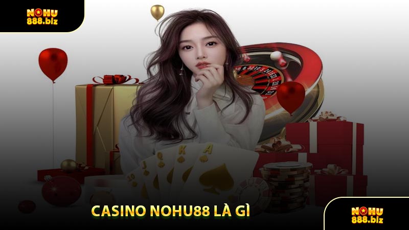 Casino NOHU88 Là Gì