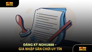 Đăng Ký NOHU888 – Gia Nhập Sân Chơi Uy Tín