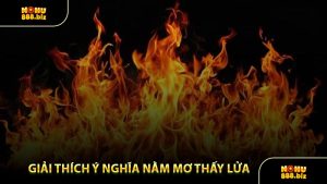 Giải Thích Ý Nghĩa Nằm Mơ Thấy Lửa