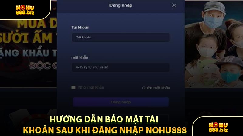Hướng Dẫn Bảo Mật Tài Khoản Sau Khi Đăng Nhập NOHU888