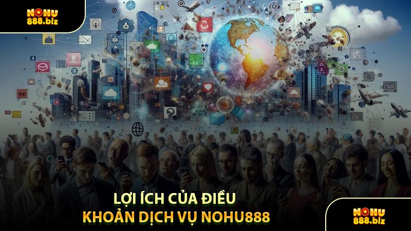 Lợi Ích Của Điều Khoản Dịch Vụ NOHU888