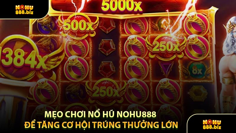 Mẹo Chơi Nổ Hũ NOHU888 Để Tăng Cơ Hội Trúng Thưởng Lớn