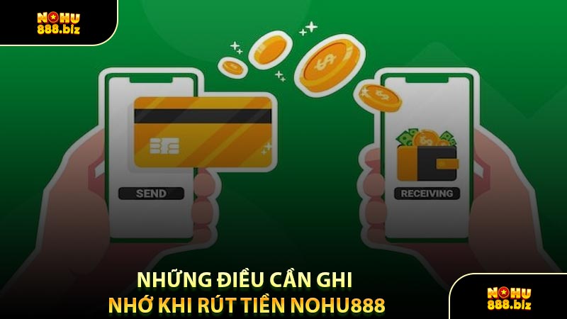 Những Điều Cần Ghi Nhớ Khi Rút Tiền NOHU888