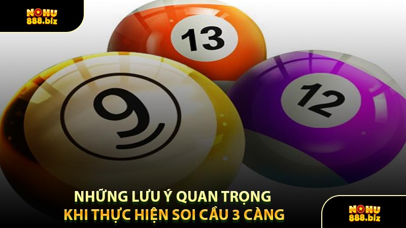 Những Lưu Ý Quan Trọng Khi Thực Hiện Soi Cầu 3 Càng