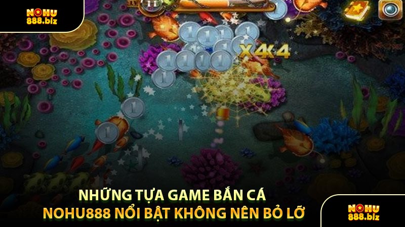 Những Tựa Game Bắn Cá NOHU888 Nổi Bật Không Nên Bỏ Lỡ